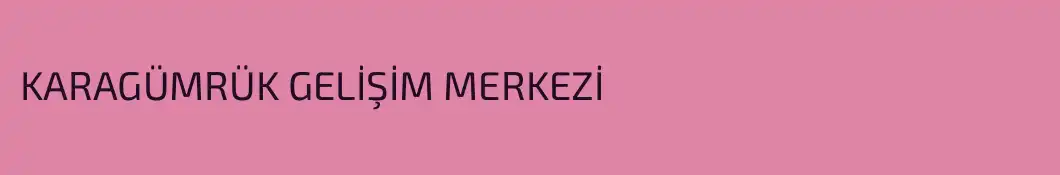KARAGÜMRÜK GELİŞİM MERKEZİ